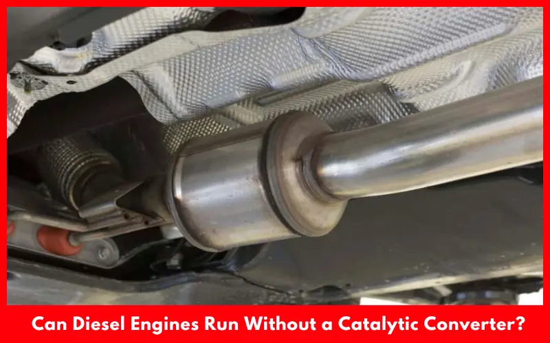 Can Diesel Engines Run Without a Catalytic Converter