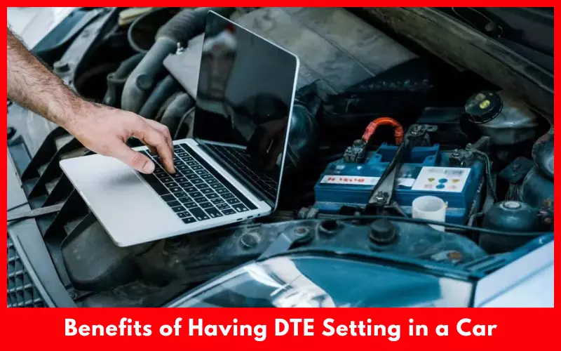 Benefits of Having DTE Setting in a Car