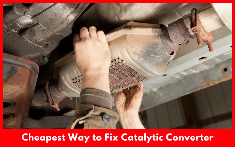 Cheapest Way to Fix Catalytic Converter