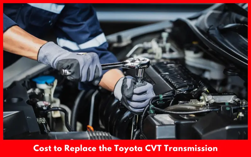 Cost to Replace the Toyota CVT Transmission