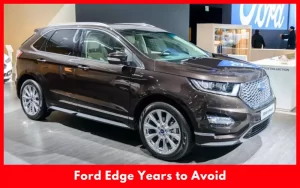 Ford Edge Years to Avoid