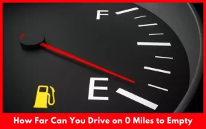 How Far Can You Drive on 0 Miles to Empty