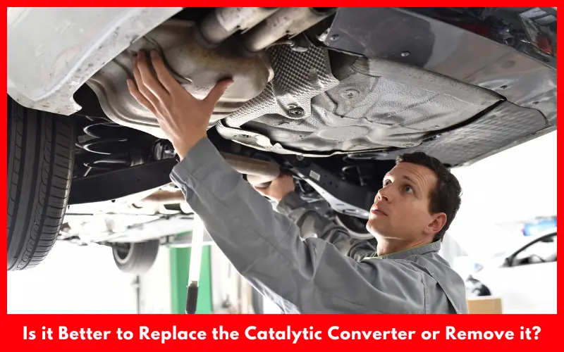 Is it Better to Replace the Catalytic Converter or Remove it