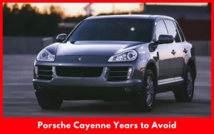 Porsche Cayenne Years to Avoid