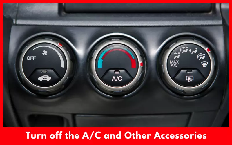 Turn off the AC and Other Accessories