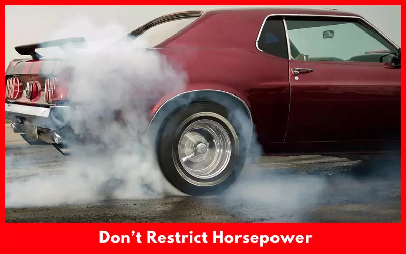 Don’t Restrict Horsepower