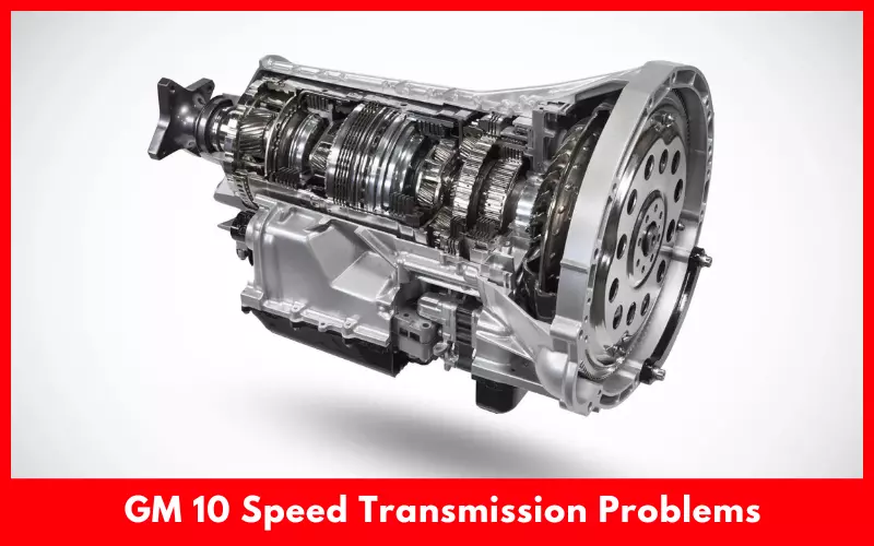 GM 10 Speed Transmission Problems Solutions How We Drive