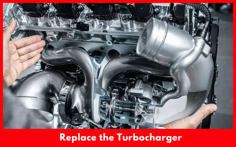 Replace the Turbocharger