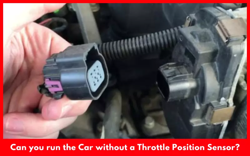 Can you run the Car without a Throttle Position Sensor