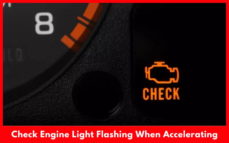 Check Engine Light Flashing When Accelerating