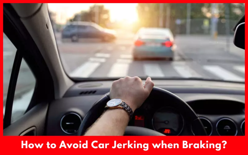 How to Avoid Car Jerking when Braking