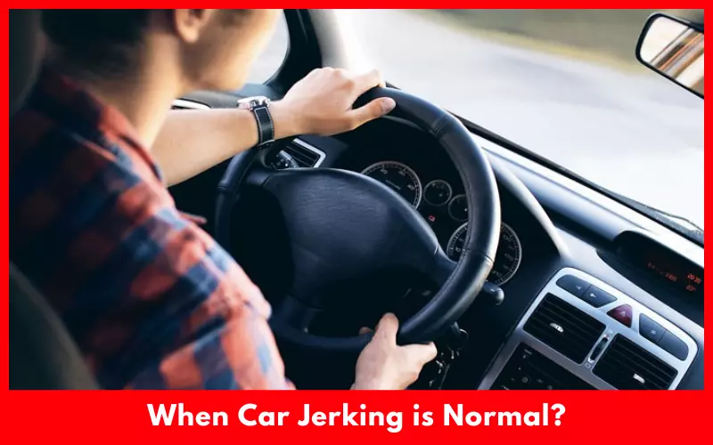 When Car Jerking is Normal