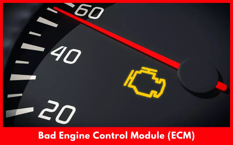 Bad Engine Control Module (ECM)