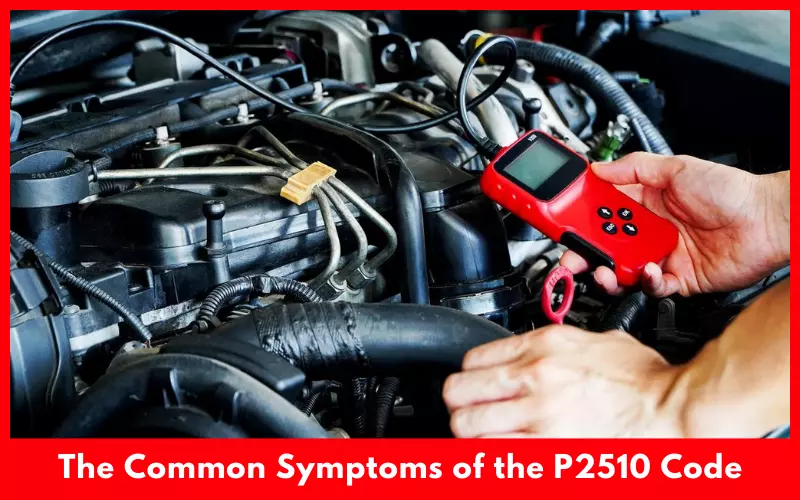 Symptoms of the P2510 Code