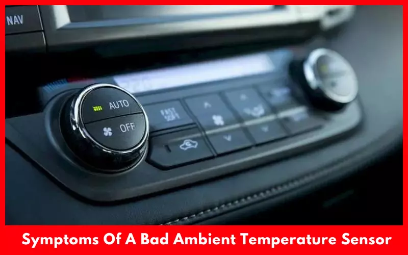 Symptoms Of A Bad Ambient Temperature Sensor