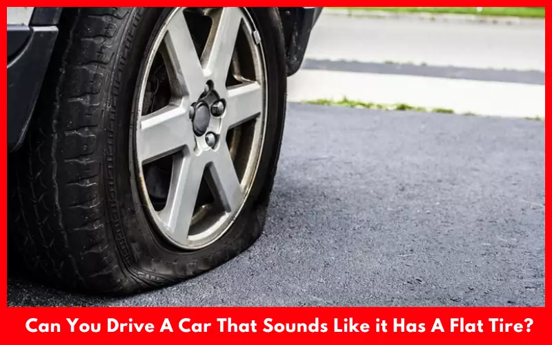 Can You Drive A Car That Sounds Like it Has A Flat Tire