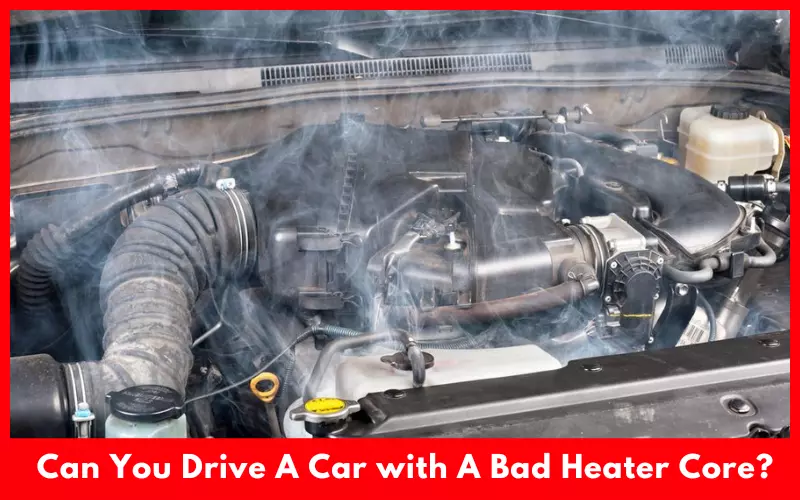 Can You Drive A Car with A Bad Heater Core