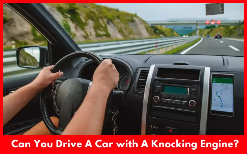 Can You Drive A Car with A Knocking Engine