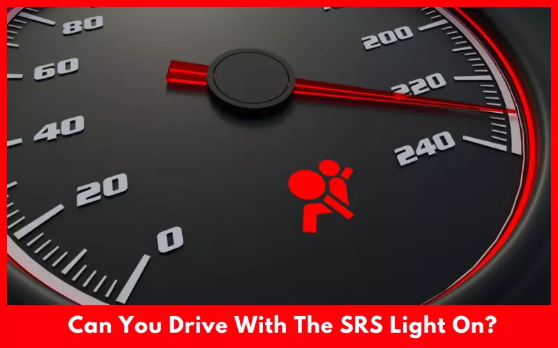 Can You Drive With The SRS Light On