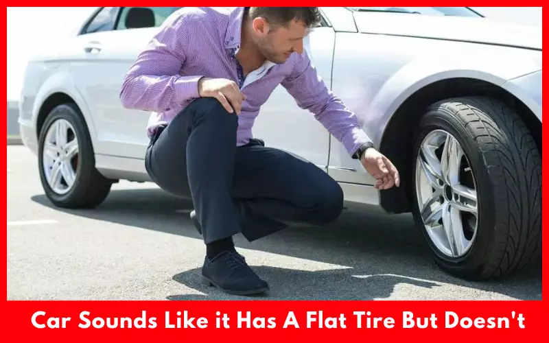 Car Sounds Like it Has A Flat Tire But Doesn't