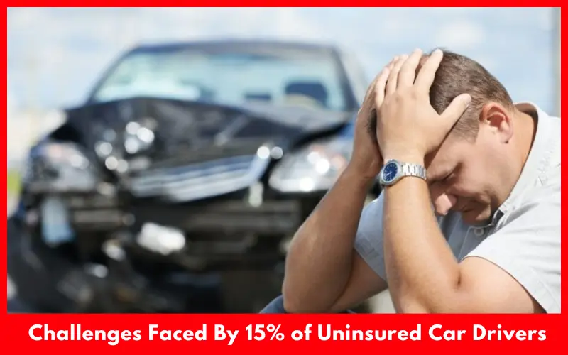 Challenges Faced By 15% of Uninsured Car Drivers
