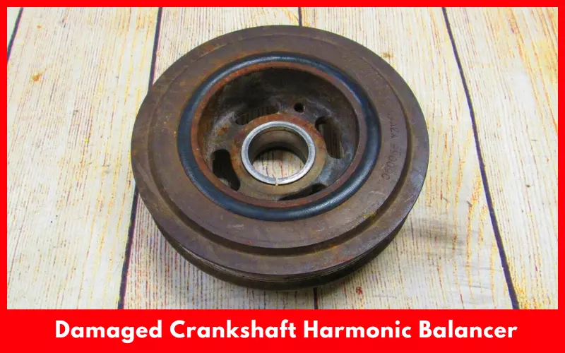 Damaged Crankshaft Harmonic Balancer