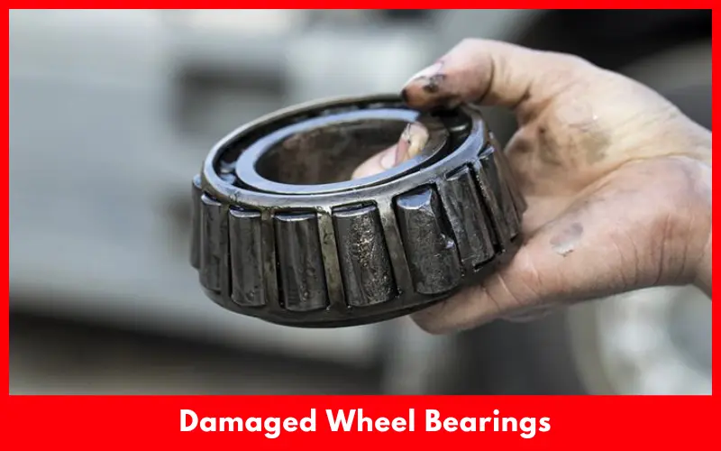 Damaged Wheel Bearings