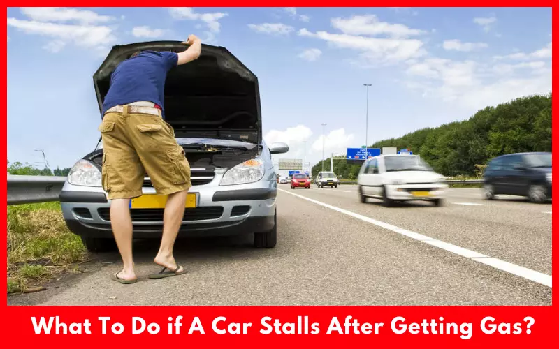 What To Do if A Car Stalls After Getting Gas