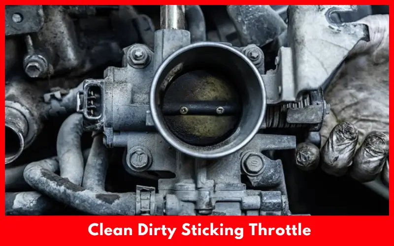 Clean Dirty Sticking Throttle