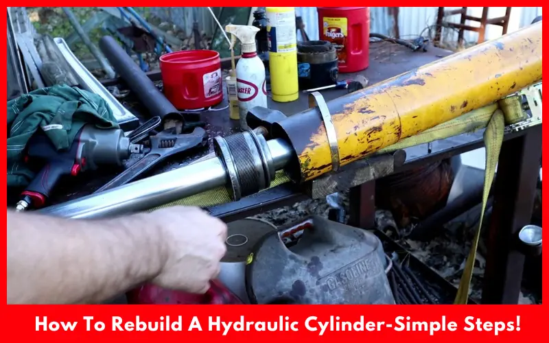 How To Rebuild A Hydraulic Cylinder-Simple Steps!