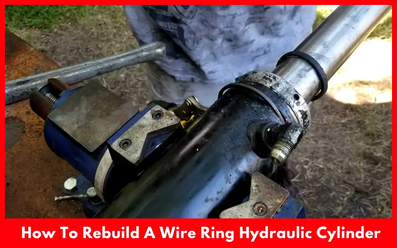 How To Rebuild A Wire Ring Hydraulic Cylinder