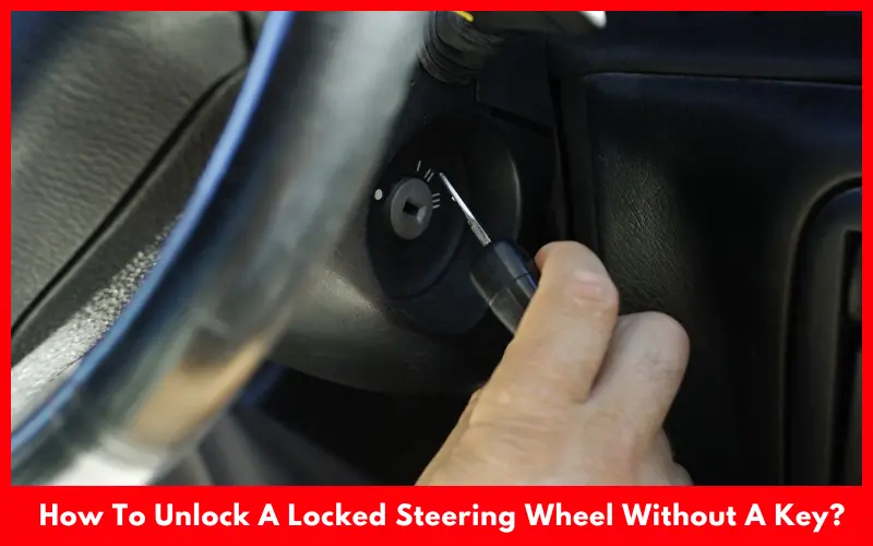 How To Unlock A Locked Steering Wheel Without A Key