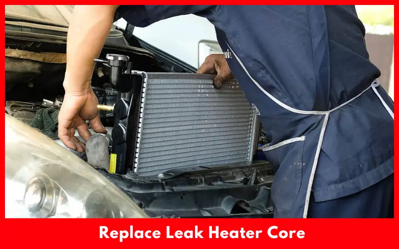 Replace Leak Heater Core