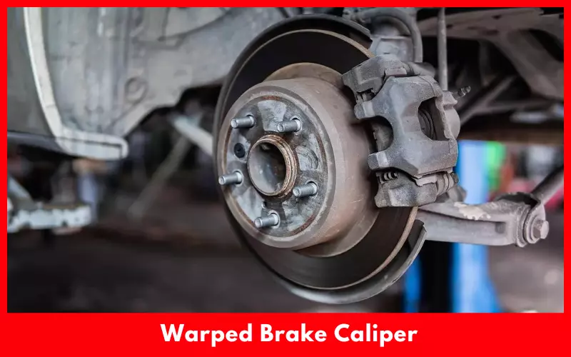 Warped Brake Caliper