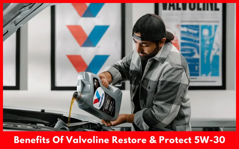 Benefits Of Valvoline Restore & Protect 5W-30