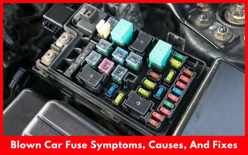 Blown Car Fuse Symptoms, Causes, And Fixes