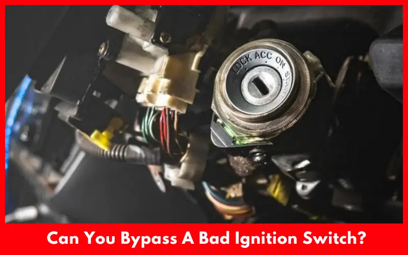 Can You Bypass A Bad Ignition Switch