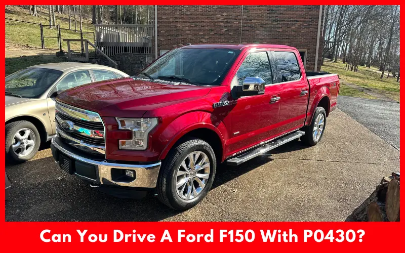 Can You Drive A Ford F150 With P0430?