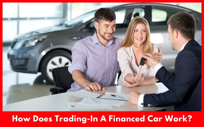 How Does Trading-In A Financed Car Work?