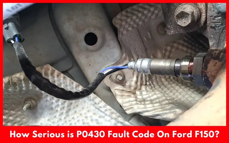 How Serious is P0430 Fault Code On Ford F150?