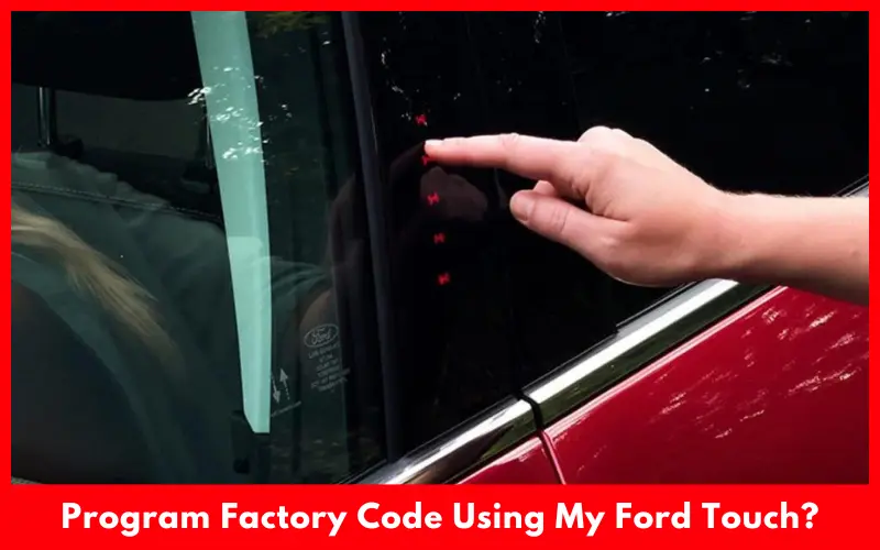 How To Program Factory Code Using My Ford Touch?