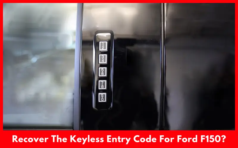 How To Recover The Keyless Entry Code For Ford F150?