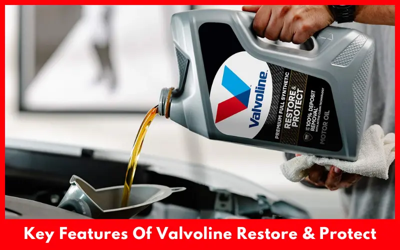 Key Features Of Valvoline Restore & Protect