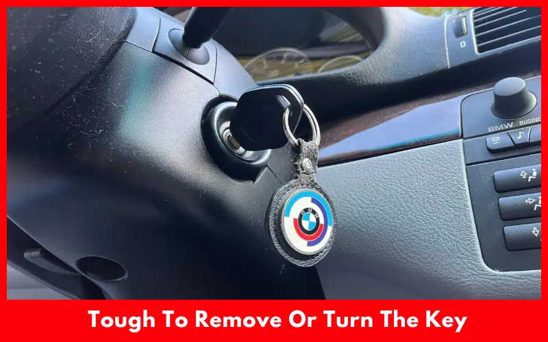 Tough To Remove Or Turn The Key