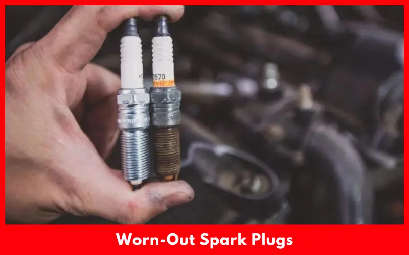 Worn-Out Spark Plugs