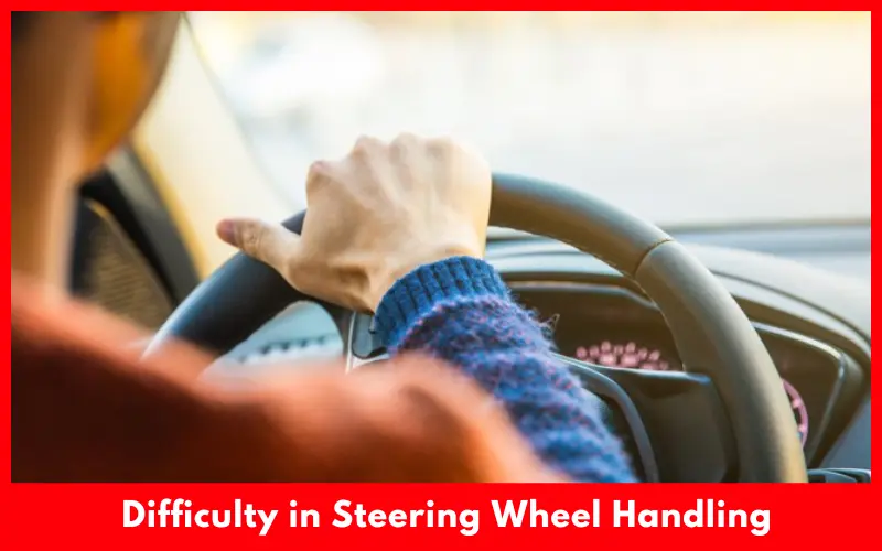 Difficulty in Steering Wheel Handling