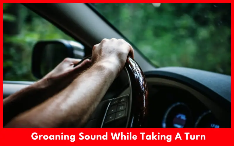 Groaning Sound While Taking A Turn