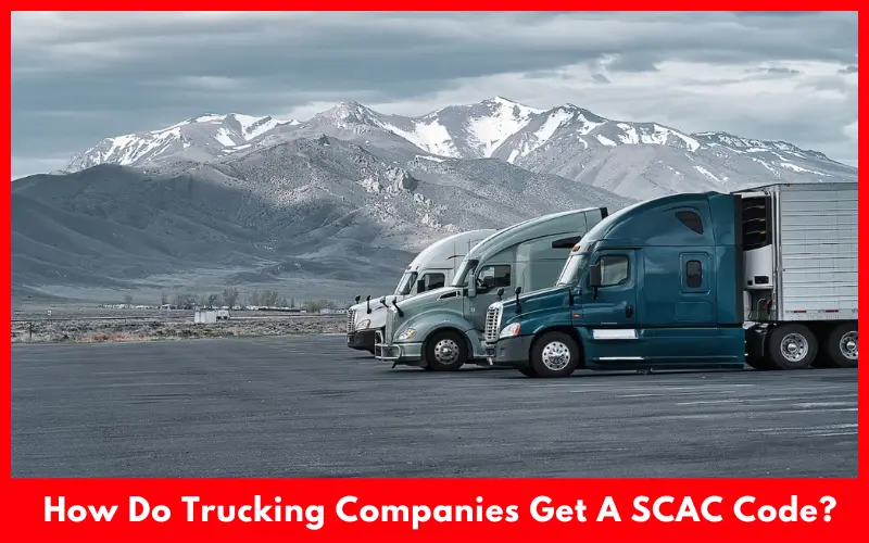 How Do Trucking Companies Get A SCAC Code?