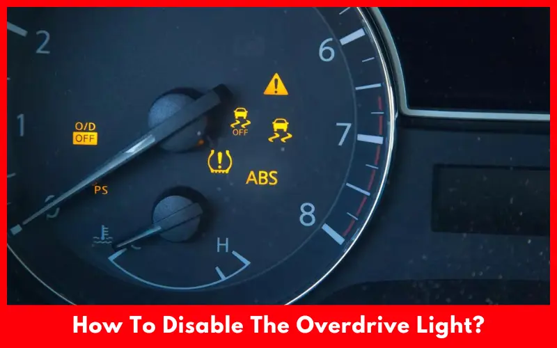 How To Disable The Overdrive Light?
