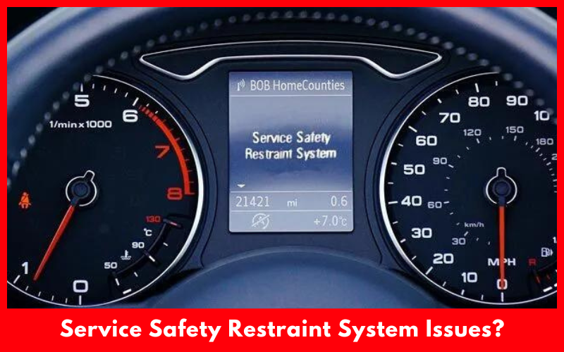 How To Fix The Service Safety Restraint System Issues?